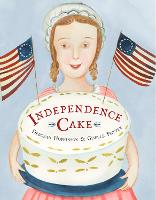 Independence Cake: A Revolutionary Confection Inspired by Amelia Simmons, Whose True History Is Unfortunately Unknown (Hardback)