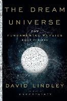 Dream Universe: How Fundamental Physics Lost Its Way (Hardback)