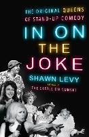 In On the Joke: The Original Queens of Standup Comedy (Hardback)