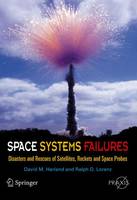 Space Systems Failures: Disasters and Rescues of Satellites, Rocket and Space Probes - Springer Praxis Books (Paperback)
