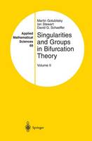 Singularities and Groups in Bifurcation Theory: Volume II - Applied Mathematical Sciences 69 (Hardback)