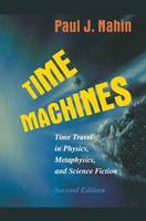 Time Machines: Time Travel in Physics, Metaphysics, and Science Fiction (Hardback)