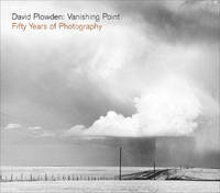 David Plowden: Vanishing Point: Fifty Years of Photography (Hardback)