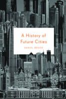 A History of Future Cities (Hardback)