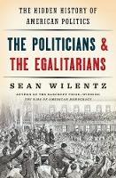 The Politicians and the Egalitarians: The Hidden History of American Politics (Hardback)