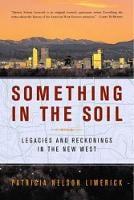 Something in the Soil: Legacies and Reckonings in the New West (Paperback)