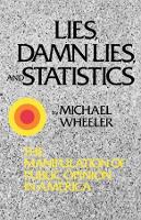 Lies, Damn Lies, and Statistics: The Manipulation of Public Opinion in America (Paperback)