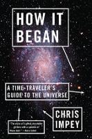 How It Began: A Time-Traveler's Guide to the Universe (Paperback)