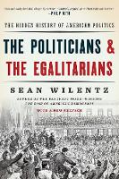 The Politicians and the Egalitarians: The Hidden History of American Politics (Paperback)