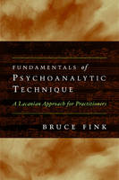 Fundamentals of Psychoanalytic Technique: A Lacanian Approach for Practitioners (Paperback)