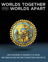 Worlds Together, Worlds Apart: From the Beginning of Humankind to the Present v. 1: A Complete History of the World (Hardback)