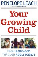 Your Growing Child from Babyhood through Adolescence (Paperback)