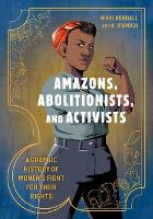 Amazons, Abolitionists, and Activists: A Graphic History of Women's Fight for Their Rights (Paperback)