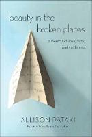 Beauty in the Broken Places: A Memoir of Love, Faith, and Resilience (Hardback)