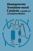Homogeneous Transition-Metal Catalysis: A Gentle Art (Hardback)