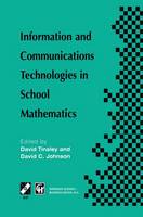 Information and Communications Technologies in School Mathematics: IFIP TC3 / WG3.1 Working Conference on Secondary School Mathematics in the World of Communication Technology: Learning, Teaching and the Curriculum, 26-31 October 1997, Grenoble, France - IFIP Advances in Information and Communication Technology (Hardback)