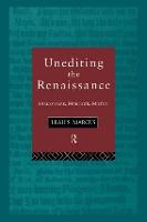 Unediting the Renaissance: Shakespeare, Marlowe and Milton (Hardback)