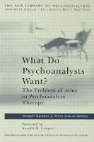 What Do Psychoanalysts Want?: The Problem of Aims in Psychoanalytic Therapy - The New Library of Psychoanalysis (Paperback)