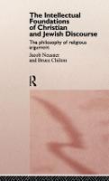 The Intellectual Foundations of Christian and Jewish Discourse: The Philosophy of Religious Argument (Hardback)