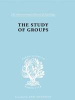 The Study of Groups - International Library of Sociology (Hardback)
