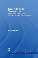 From Satellite to Single Market: New Communication Technology and European Public Service Television - Routledge Research in Cultural and Media Studies (Hardback)