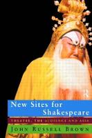 New Sites For Shakespeare: Theatre, the Audience, and Asia (Paperback)