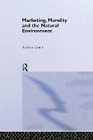 Marketing, Morality and the Natural Environment - Routledge Advances in Management and Business Studies (Hardback)