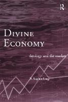 Divine Economy: Theology and the Market - Routledge Radical Orthodoxy (Paperback)