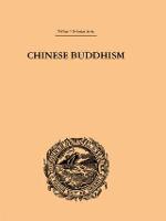Chinese Buddhism: A Volume of Sketches, Historical, Descriptive and Critical (Hardback)