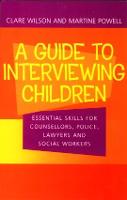 A Guide to Interviewing Children: Essential Skills for Counsellors, Police Lawyers and Social Workers (Paperback)