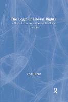 The Logic of Liberal Rights: A Study in the Formal Analysis of Legal Discourse - Routledge Studies in Twentieth-Century Philosophy (Hardback)