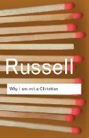 Why I am not a Christian: and Other Essays on Religion and Related Subjects - Routledge Classics (Paperback)