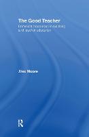 The Good Teacher: Dominant Discourses in Teacher Education (Hardback)