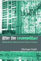 After the Cosmopolitan?: Multicultural Cities and the Future of Racism (Paperback)
