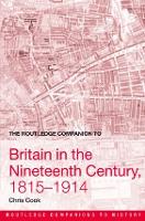 The Routledge Companion to Britain in the Nineteenth Century, 1815-1914 - Routledge Companions to History (Paperback)