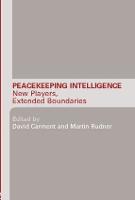 Peacekeeping Intelligence: New Players, Extended Boundaries - Studies in Intelligence (Hardback)