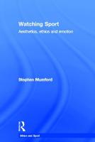 Watching Sport: Aesthetics, Ethics and Emotion - Ethics and Sport (Hardback)