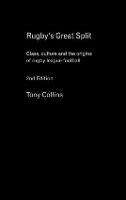 Rugby's Great Split: Class, Culture and the Origins of Rugby League Football (Hardback)