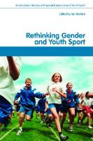 Rethinking Gender and Youth Sport - Routledge Studies in Physical Education and Youth Sport (Paperback)