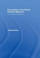 Encounters in the Virtual Feminist Museum: Time, Space and the Archive (Hardback)
