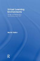 Virtual Learning Environments: Using, Choosing and Developing your VLE (Hardback)