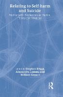 Relating to Self-Harm and Suicide: Psychoanalytic Perspectives on Practice, Theory and Prevention (Hardback)