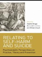 Relating to Self-Harm and Suicide: Psychoanalytic Perspectives on Practice, Theory and Prevention (Paperback)