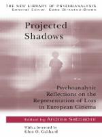 Projected Shadows: Psychoanalytic Reflections on the Representation of Loss in European Cinema - The New Library of Psychoanalysis (Paperback)