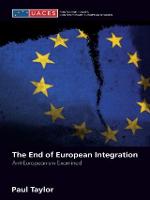 The End of European Integration: Anti-Europeanism Examined - Routledge/UACES Contemporary European Studies (Paperback)