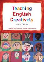 Teaching English Creatively: A Creative Approach - Learning to Teach in the Primary School Series (Paperback)