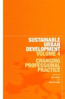 Sustainable Urban Development Volume 4: Changing Professional Practice - Sustainable Urban Development Series (Paperback)