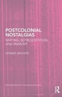Postcolonial Nostalgias: Writing, Representation and Memory - Routledge Research in Postcolonial Literatures (Hardback)