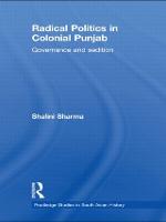 Radical Politics in Colonial Punjab: Governance and Sedition - Routledge Studies in South Asian History (Hardback)