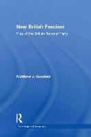 New British Fascism: Rise of the British National Party - Routledge Studies in Extremism and Democracy (Hardback)